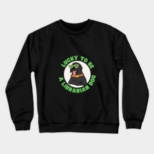 Lucky to be a Librarian dog st Patricks day. Crewneck Sweatshirt